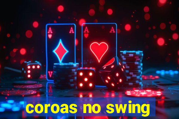 coroas no swing